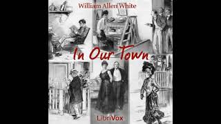 In Our Town by William Allen White read by Various Part 12  Full Audio Book [upl. by Gader]