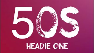 Headie One  50s Lyrics [upl. by Nylsor]