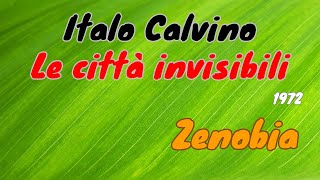 Italo Calvino quotLe città invisibiliquot 1972  Zenobia lettura e breve commento [upl. by Rustie]