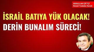 İSRAİL BATIYA YÜK OLACAK DERİN BUNALIM SÜRECİ Abdullah Çiftçi [upl. by Gina261]