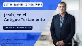 Jesús en el Antiguo Testamento por el pastor José Manuel Sierra [upl. by Adiari]