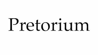 How to Pronounce Pretorium [upl. by Arraek]