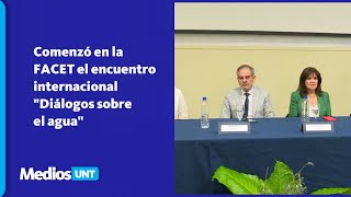 Comenzó en la FACET el encuentro internacional quotDiálogos sobre el aguaquot [upl. by Ennaed]