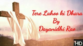 Tere Lahoo Ki Dhara  Dayanidhi Rao  Lyrical Video HD  Good Friday Song [upl. by Paz]