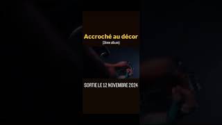 SORTIE DE 12 NOVEMBRE  Accroché au décor 3ème album [upl. by Vincent123]