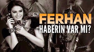 Ferhan  Haberin Var mı [upl. by Kerry]