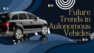 Future Trends in Autonomous Vehicles [upl. by Ennairb668]