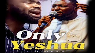 ONLY YESHUA BY DAVID DAM  POWERFUL COVER BY FJOEZ [upl. by Adnoyek157]