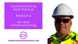 Commissioning and Startup 3Day Mini Course  Module 2  OnSite Commissioning [upl. by Arateehc]