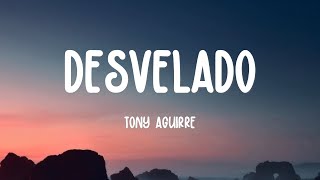 Tony Aguirre  Desvelado LETRAS [upl. by Esereht]