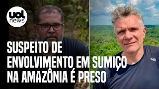 Desaparecidos no Amazonas PM prende suspeito de envolvimento no sumiço de jornalista e indigenista [upl. by Bat]