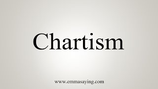 How To Say Chartism [upl. by Notserp]