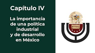 Capítulo IV La importancia de una política industrial y de desarrollo en México [upl. by Philippa]