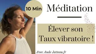 MÉDITATION Élever son taux vibratoire  10 Min [upl. by Cock251]