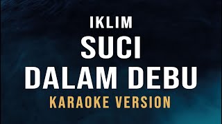 Suci Dalam Debu  Iklim Karaoke [upl. by Oecile]