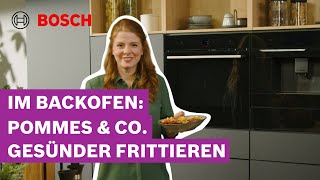 Gesünder frittieren mit der Heizart Air Fry  Bosch Serie 8 Backöfen [upl. by Minnnie]