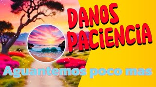 Danos Paciencia aguantemos poco más [upl. by Doig570]