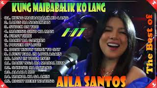 NONSTOP 2024 AILA SANTOS BEST SONGS PLAYLIST 💕 Kung Maibabalik Ko Lang [upl. by Naamana]