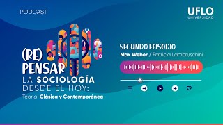 Re Pensar la Sociología desde el hoy  Ep 2 Max Weber [upl. by Lleynad361]