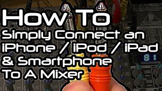 How To Simply Connect Your iPhone  iPod  iPad To A Mixer [upl. by Enuj]