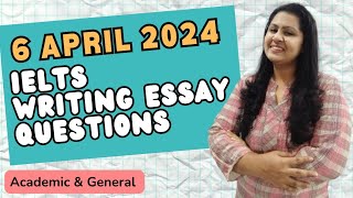 6 April 2024 IELTS WRITING TASK 2 ESSAY QUESTIONS  ACADEMIC amp GENERAL 6april2024ieltswriting [upl. by Nyraa]