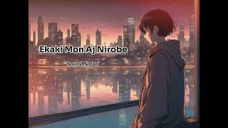 Ekaki Mon Aj Nirobe  Sound Safari [upl. by Yerocal]