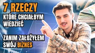 7 rzeczy które chciałbym wiedzieć zanim zacząłem swój biznes [upl. by Ecar]