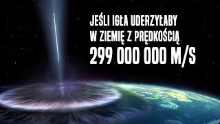 Co Się Stanie Jeśli Igła Uderzy W Ziemię Z Prędkością Światła [upl. by Annoval]