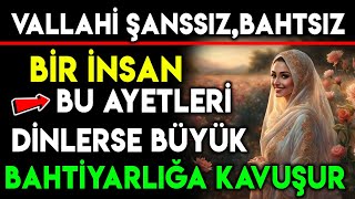 VALLAHÄ° ÅANSSIZ BAHTSIZ BÄ°R Ä°NSAN BU AYETLERÄ° DÄ°NLERSE BÃœYÃœK BAHTÄ°YARLIÄA KAVUÅUR [upl. by Urania30]