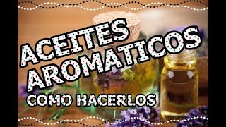 APRENDE HACER TUS PROPIOS ACEITES AROMÁTICOS EN CASA [upl. by Deuno]