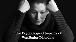 Psychological Impacts of Vestibular Disorders [upl. by Nnagrom]