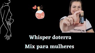 Óleo essencial de Whisper doterra  Mix para Mulheres [upl. by Zaller]