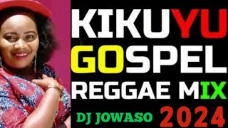 KIKUYU GOSPELS REGGAE VIDEO 2024 MIX  KIKUYU GOSPEL REGGAE MASHUP 2024 MIX [upl. by Fem]