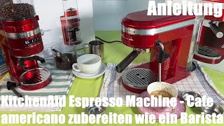 Cafe americano Caffe Crema zubereiten wie ein Barista mit der KitchenAid ESPRESSOMASCHINE ARTISAN [upl. by Bernie]