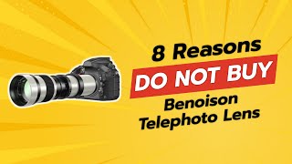 DONT BUY BENOISON TELEPHOTO LENS BEFORE WATCHING THIS VIDEO 📷🚫 8 REASONS [upl. by Eibocaj]