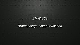 BMW Hinterachse Bremsbelagwechsel beim E61 [upl. by Ttiwed]