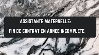 ASSISTANTE MATERNELLE  Fin de contrat en année incomplète [upl. by Swerdna]