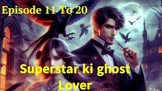 Superstar Ki Ghost Lover Episode 11 To 20  pocketfmstory superstar Audiostory00 [upl. by Anelim]