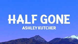 AshleyKutcher  Half Gone Lyrics [upl. by Llehcram400]