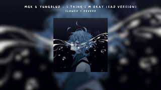 mgk amp yungblud  i think i’m okay sad version  𝘴𝘭𝘰𝘸𝘦𝘥  𝘳𝘦𝘷𝘦𝘳𝘣 [upl. by Ruelu]