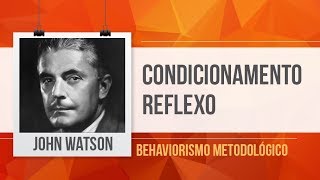 JOHN WATSON  CONDICIONAMENTO CLÁSSICO REFLEXO  BEHAVIORISMO METODOLÓGICO [upl. by Necyla741]