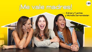 Me vale madres con Edmary Fuentes y Michelle Dernersissian I E85 [upl. by Zug173]