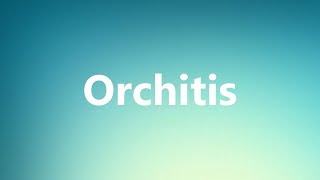 Orchitis  Medical Meaning and Pronunciation [upl. by Ruggiero]