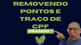 Removendo Pontos e Traço do CPF Usando [upl. by Malek]