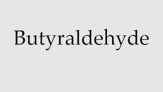 How to Pronounce Butyraldehyde [upl. by Tilden822]