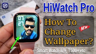 HiWatch Pro How To Set Wallpaper  Hiwatch Smart Watch 8 9 T500 T900 etc Wallpaper Change [upl. by Loss694]