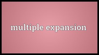 Multiple expansion Meaning [upl. by Eelrebmik]