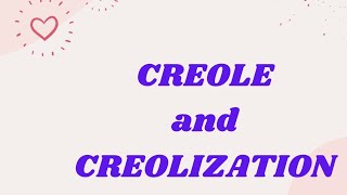 CREOLE and CREOLIZATION [upl. by Strenta]