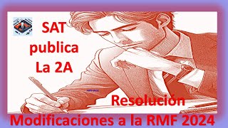 SAT PUBLICA SEGUNDA RESOLUCIÓN DE MODIFICACIONES A LA RMF PARA 2024 PRIMERA VERSIÓN ANTICIPADA [upl. by Namor665]