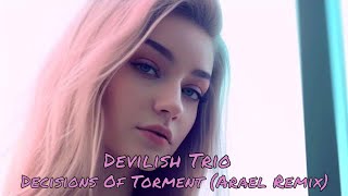 Devilish Trio  Decisions Of Torment Arael Remix [upl. by Behm]